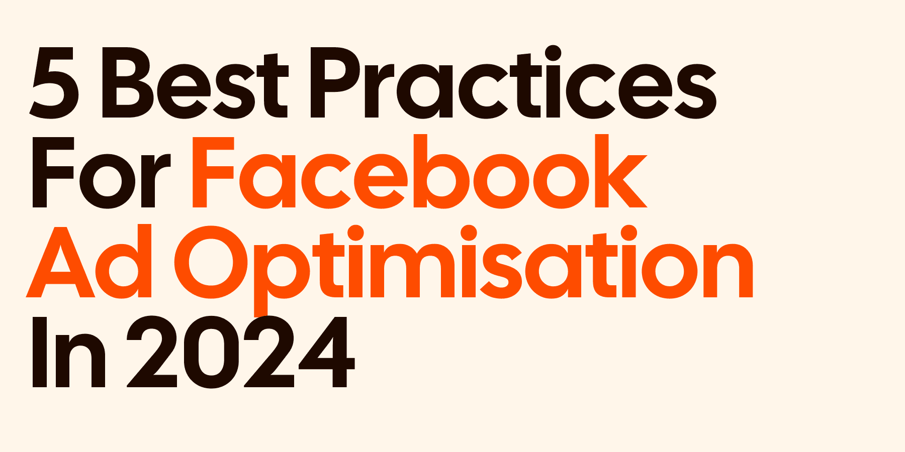 5 Best Practices For Facebook Ad Optimisation in 2024