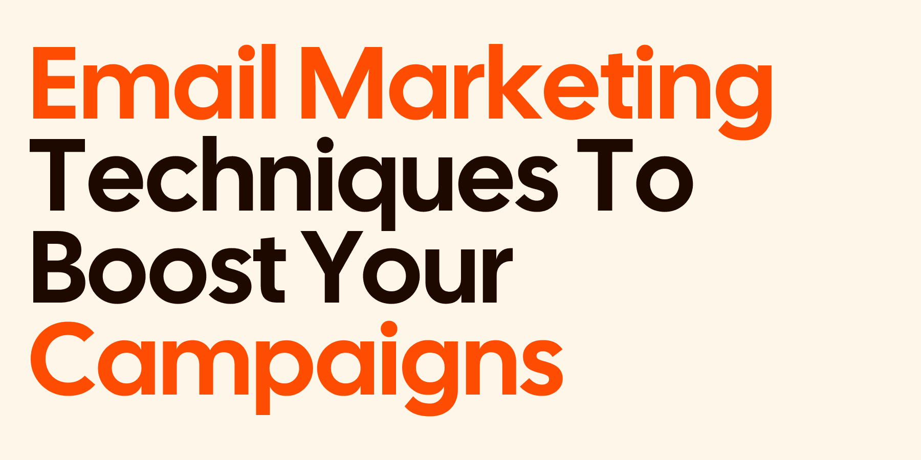 Effective Email Marketing Techniques To Boost Your Campaigns
