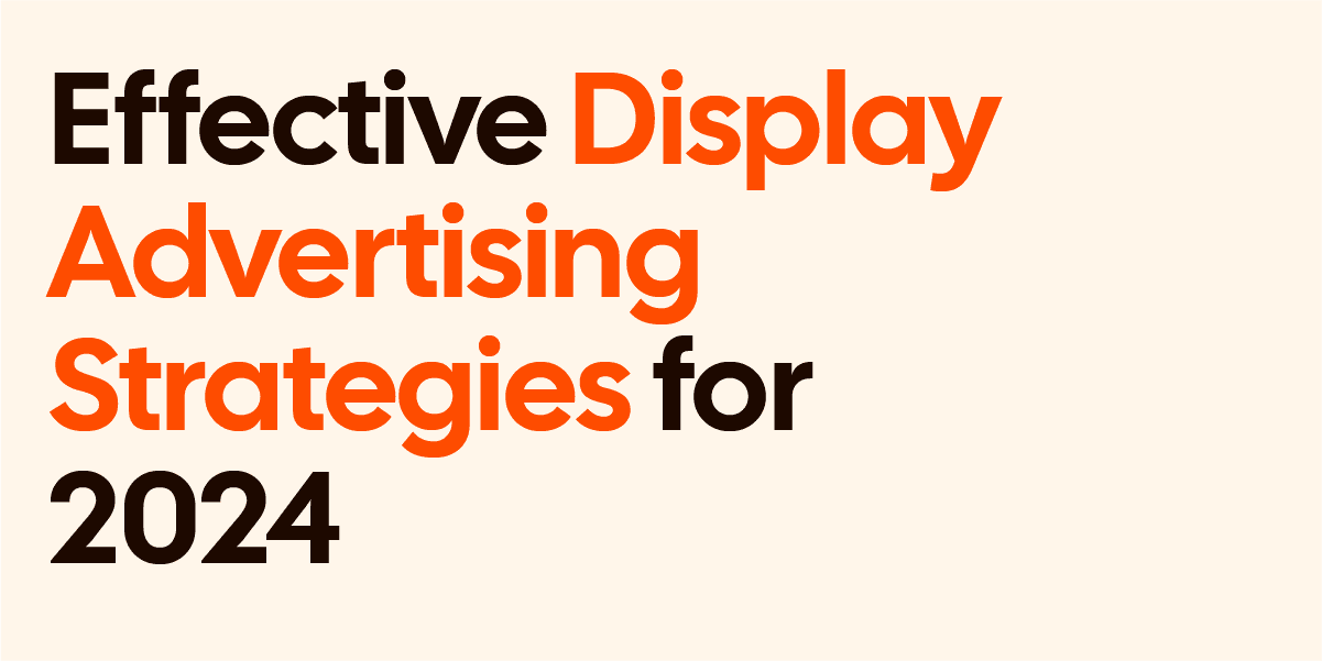 Effective Google Display Advertising Strategies in 2024