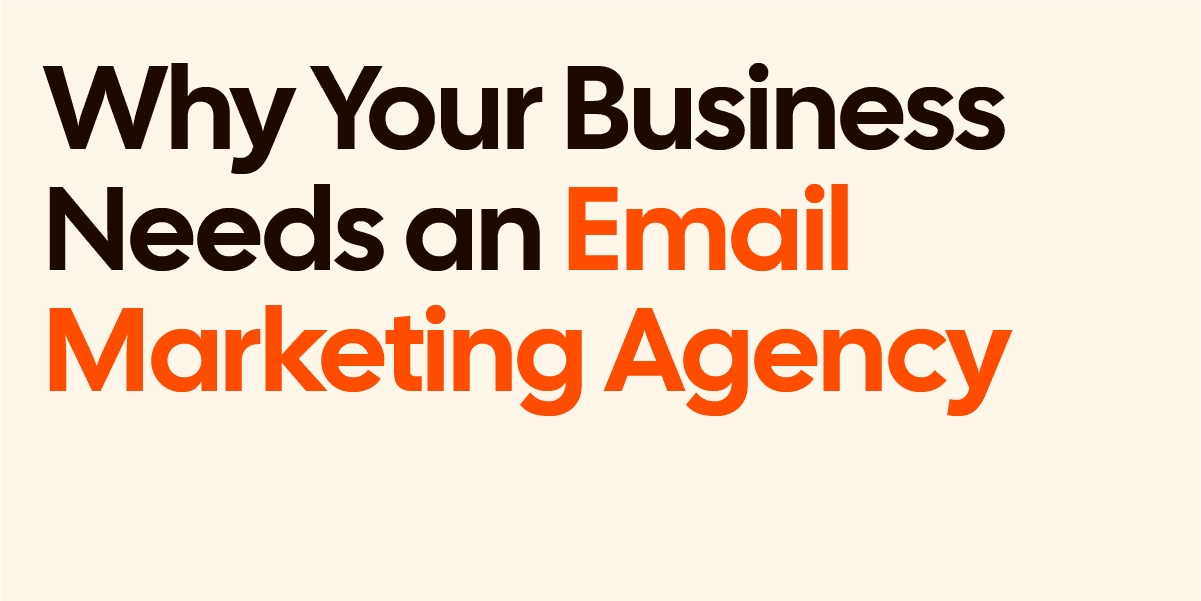 Why Your Business Needs an Email Marketing Agency